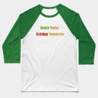 RELISH Today Ketchup Tomorrow Baseball T-Shirt